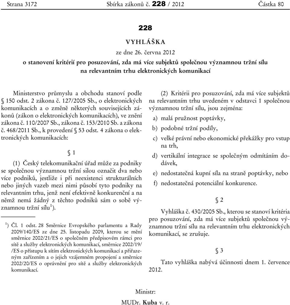 odst. 2 zákona č. 127/2005 Sb., o elektronických komunikacích a o změně některých souvisejících zákonů (zákon o elektronických komunikacích), ve znění zákona č. 110/2007 Sb., zákona č. 153/2010 Sb.