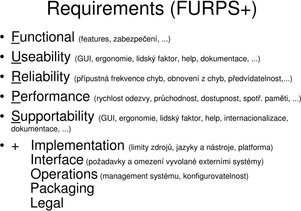 paměti,...) Supportability (GUI, ergonomie, lidký faktor, help, internacionalizace, dokumentace,.