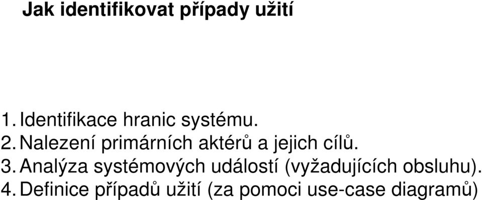 Nalezení primárních aktérů a jejich cílů. 3.