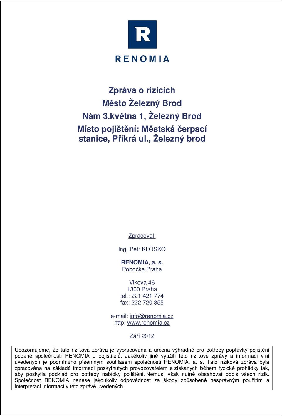 cz http: Září 2012 Upozorňujeme, že tato riziková zpráva je vypracována a určena výhradně pro potřeby poptávky pojištění podané společností RENOMIA u pojistitelů.