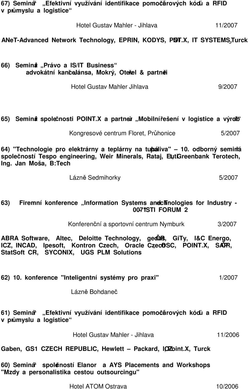 X a partnerů Mobilní řešení v logistice a výrobě Kongresové centrum Floret, Průhonice 5/2007 64) "Technologie pro elektrárny a teplárny na tuhá paliva" 10.