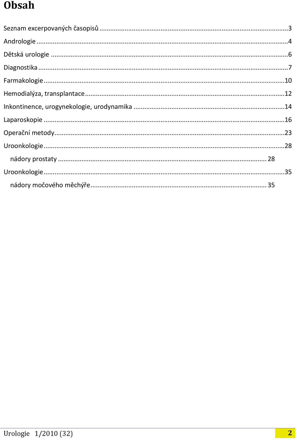 .. 12 Inkontinence, urogynekologie, urodynamika... 14 Laparoskopie... 16 Operační metody.