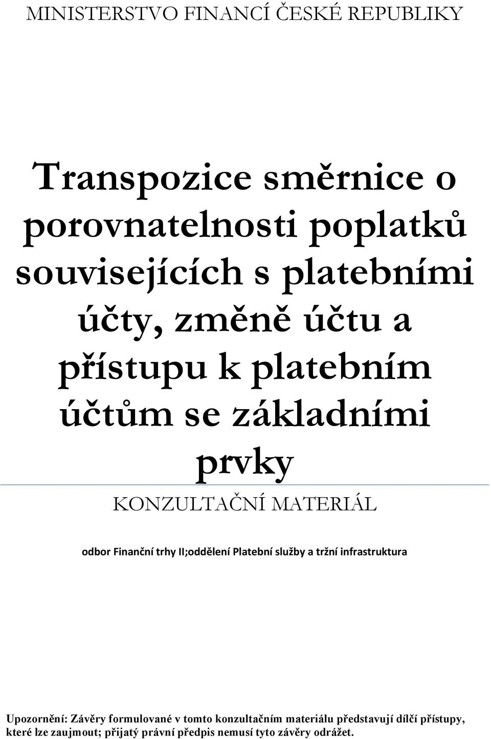 Finanční trhy II;oddělení Platební služby a tržní infrastruktura Upozornění: Závěry formulované v tomto