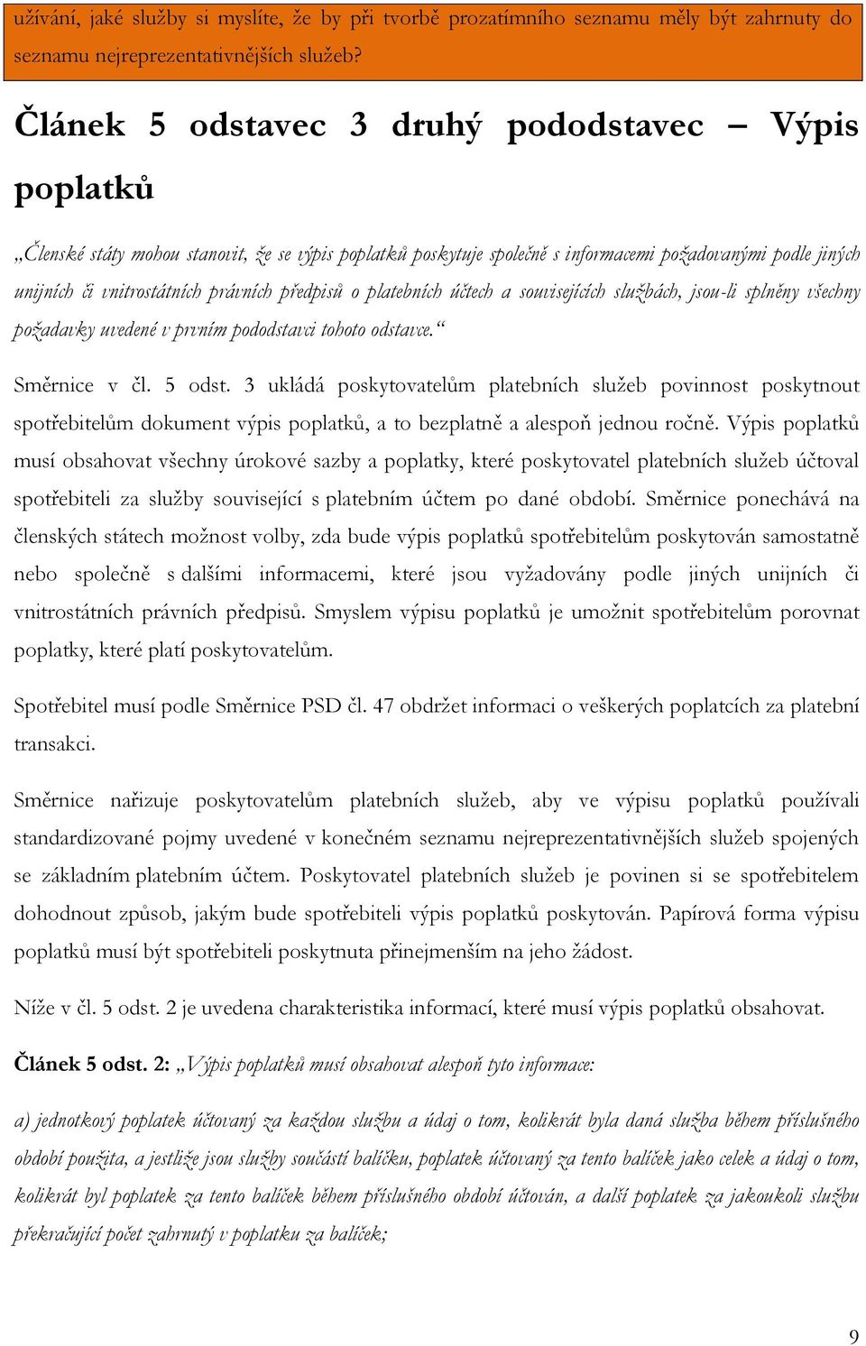 předpisů o platebních účtech a souvisejících službách, jsou-li splněny všechny požadavky uvedené v prvním pododstavci tohoto odstavce. Směrnice v čl. 5 odst.