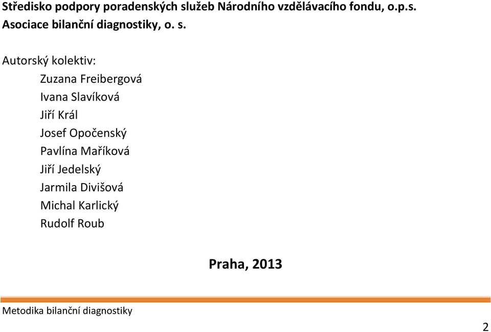 Autorský kolektiv: Zuzana Freibergová Ivana Slavíková Jiří Král Josef