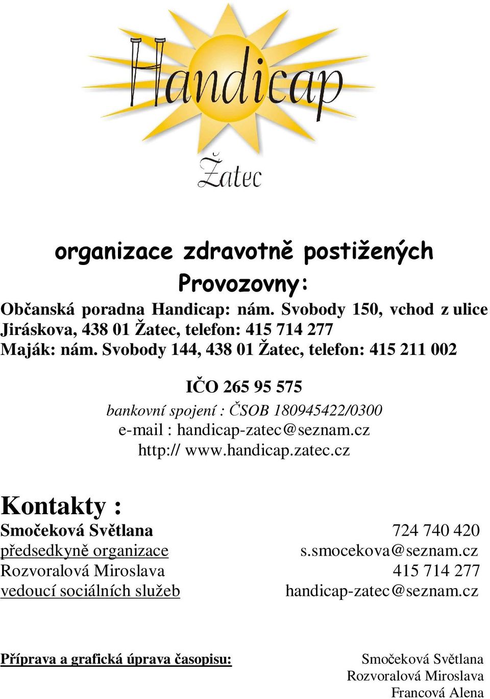 Svobody 144, 438 01 Žatec, telefon: 415 211 002 IČO 265 95 575 bankovní spojení : ČSOB 180945422/0300 e-mail : handicap-zatec@seznam.cz http:// www.