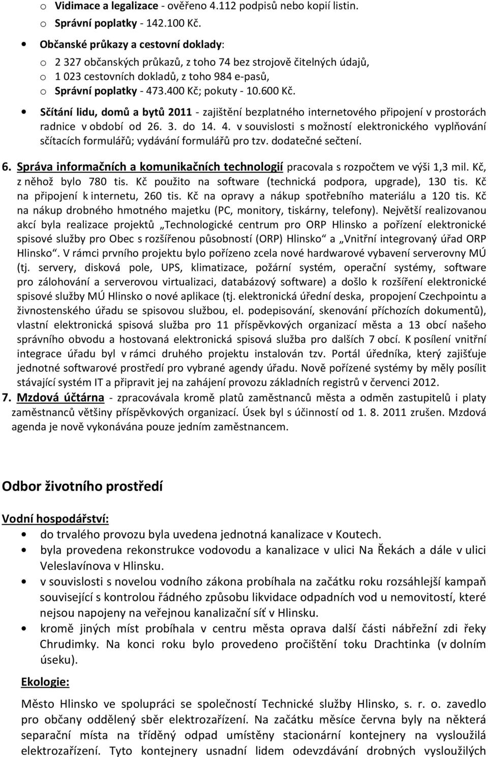 600 Kč. Sčítání lidu, domů a bytů 2011 - zajištění bezplatného internetového připojení v prostorách radnice v období od 26. 3. do 14. 4.