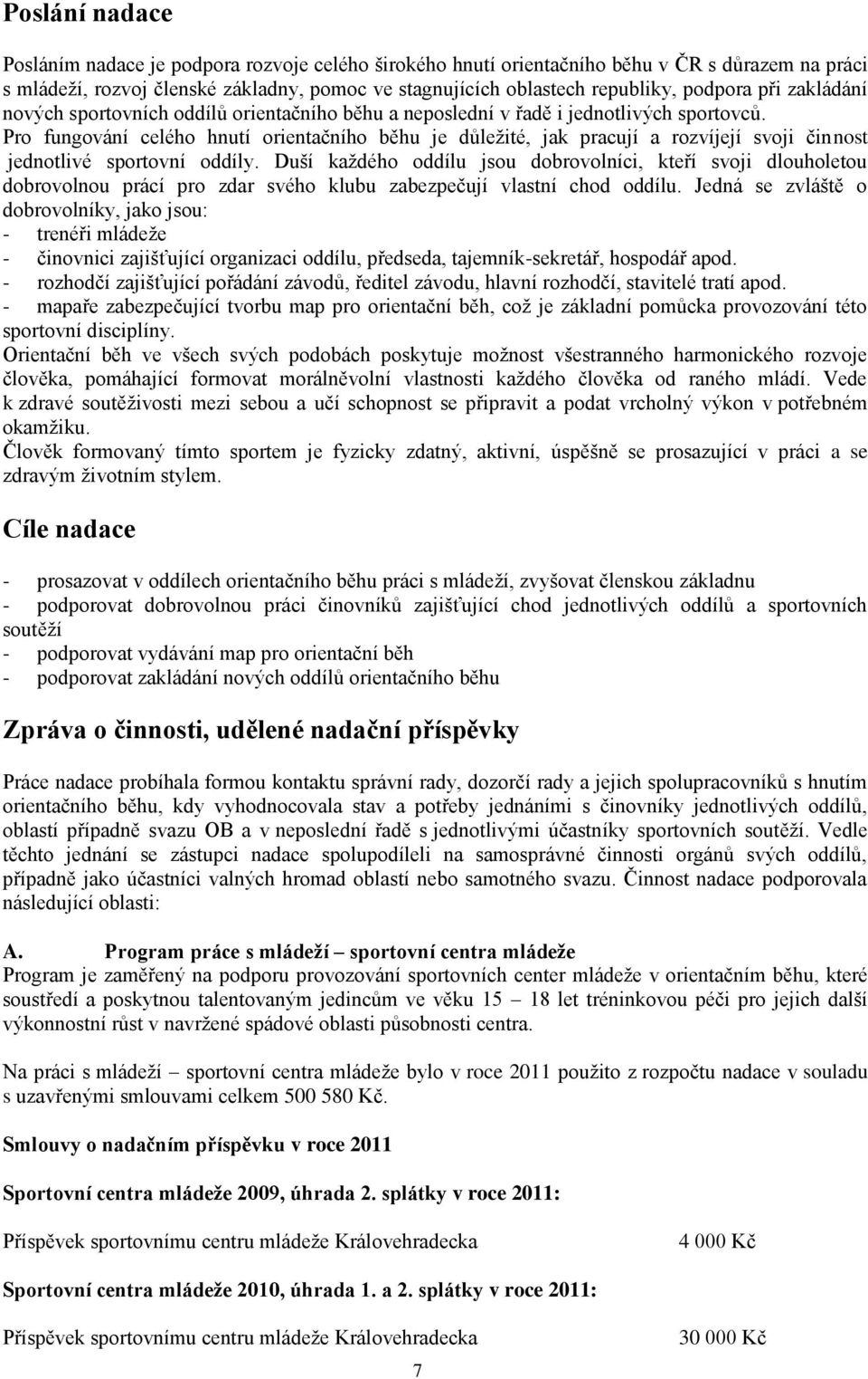 Pro fungování celého hnutí orientačního běhu je důležité, jak pracují a rozvíjejí svoji činnost jednotlivé sportovní oddíly.