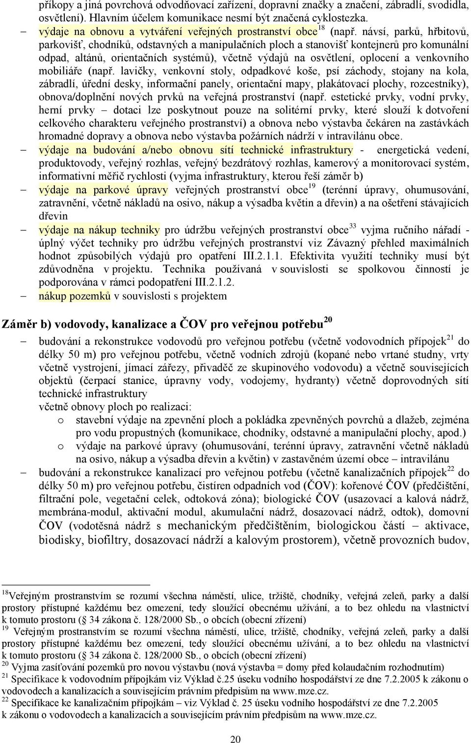 návsí, parků, hřbitovů, parkovišť, chodníků, odstavných a manipulačních ploch a stanovišť kontejnerů pro komunální odpad, altánů, orientačních systémů), včetně výdajů na osvětlení, oplocení a