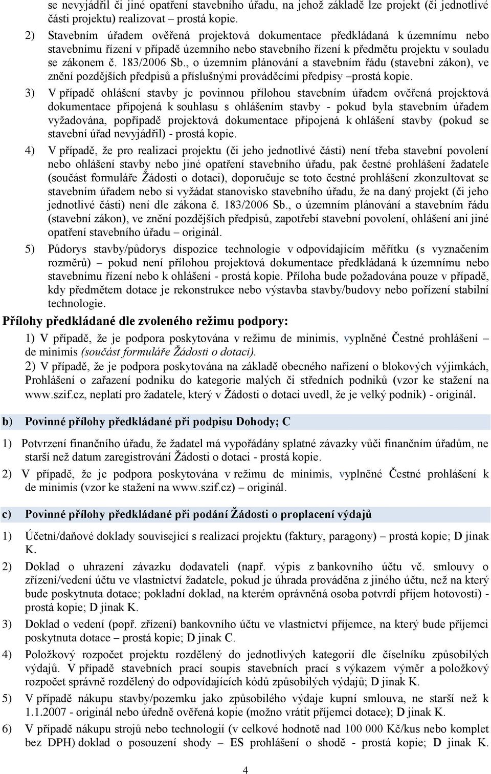 , o územním plánování a stavebním řádu (stavební zákon), ve znění pozdějších předpisů a příslušnými prováděcími předpisy prostá kopie.