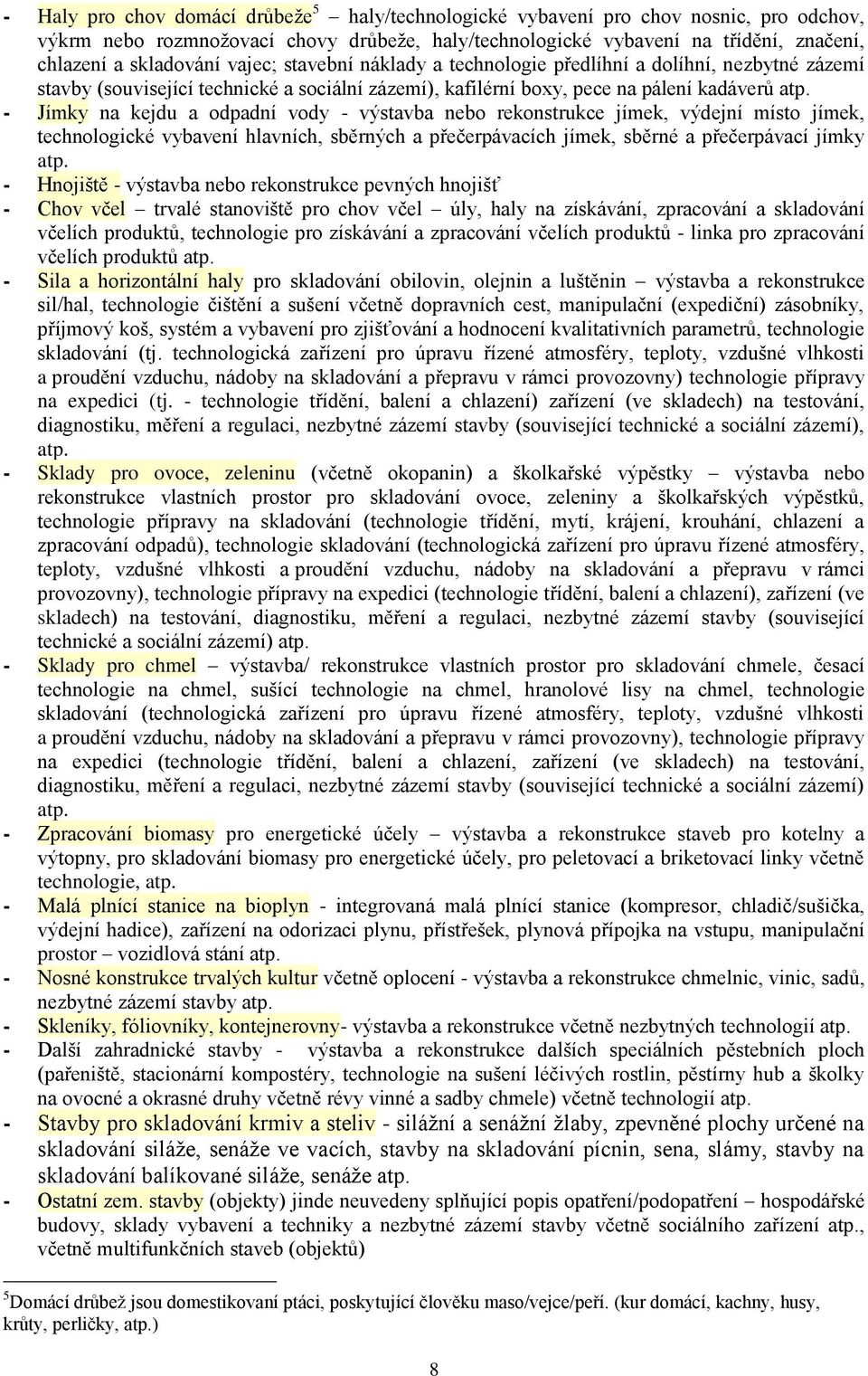 - Jímky na kejdu a odpadní vody - výstavba nebo rekonstrukce jímek, výdejní místo jímek, technologické vybavení hlavních, sběrných a přečerpávacích jímek, sběrné a přečerpávací jímky atp.