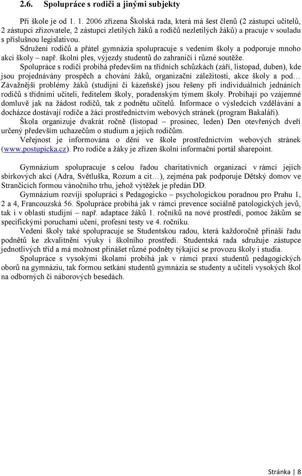 Sdružení rodičů a přátel gymnázia spolupracuje s vedením školy a podporuje mnoho akcí školy např. školní ples, výjezdy studentů do zahraničí i různé soutěže.