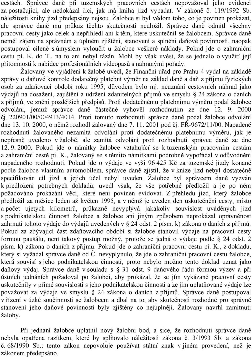 Správce daně odmítl všechny pracovní cesty jako celek a nepřihlédl ani k těm, které uskutečnil se žalobcem.