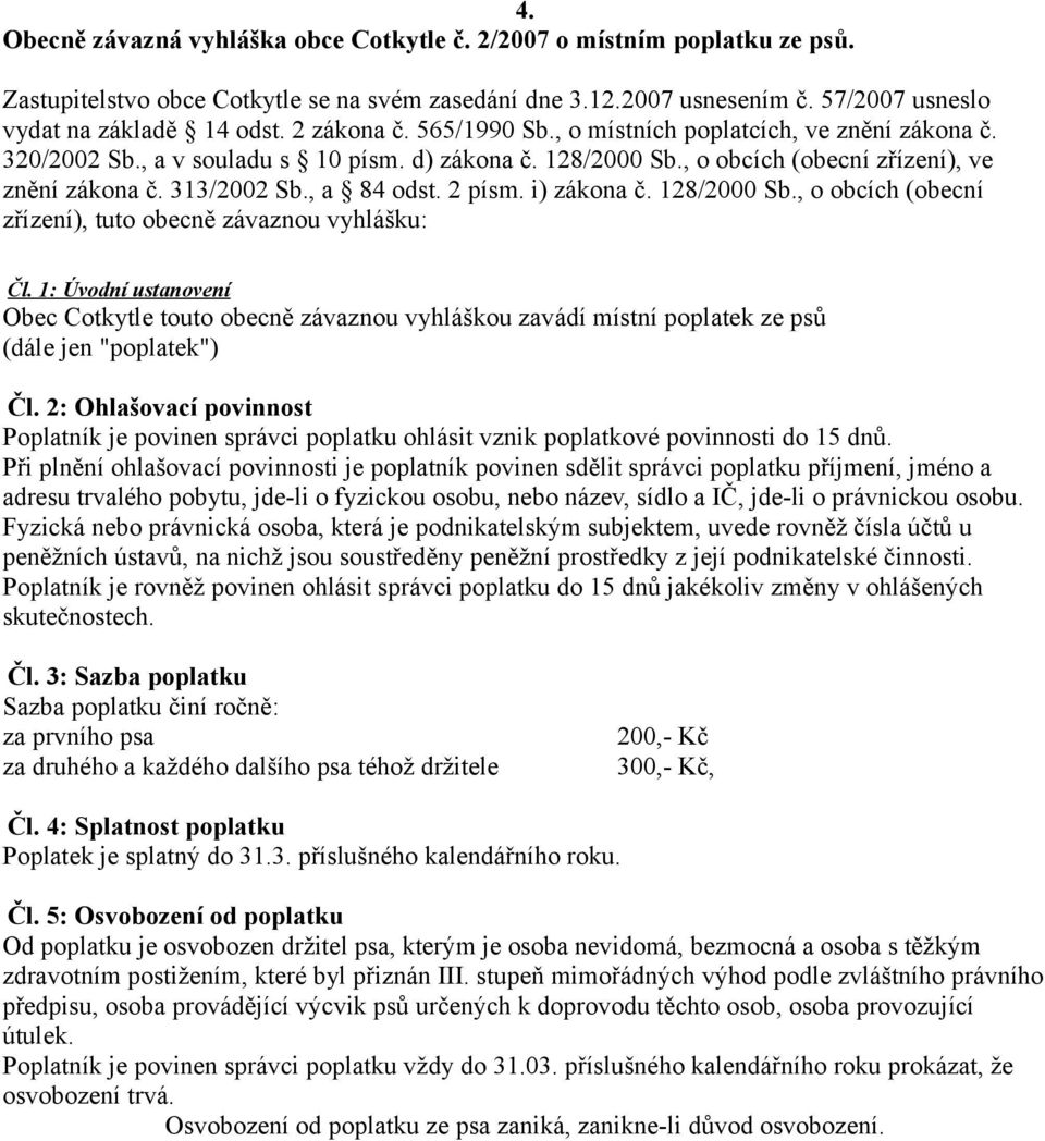 , a 84 odst. 2 písm. i) zákona č. 128/2000 Sb., o obcích (obecní zřízení), tuto obecně závaznou vyhlášku: Čl.