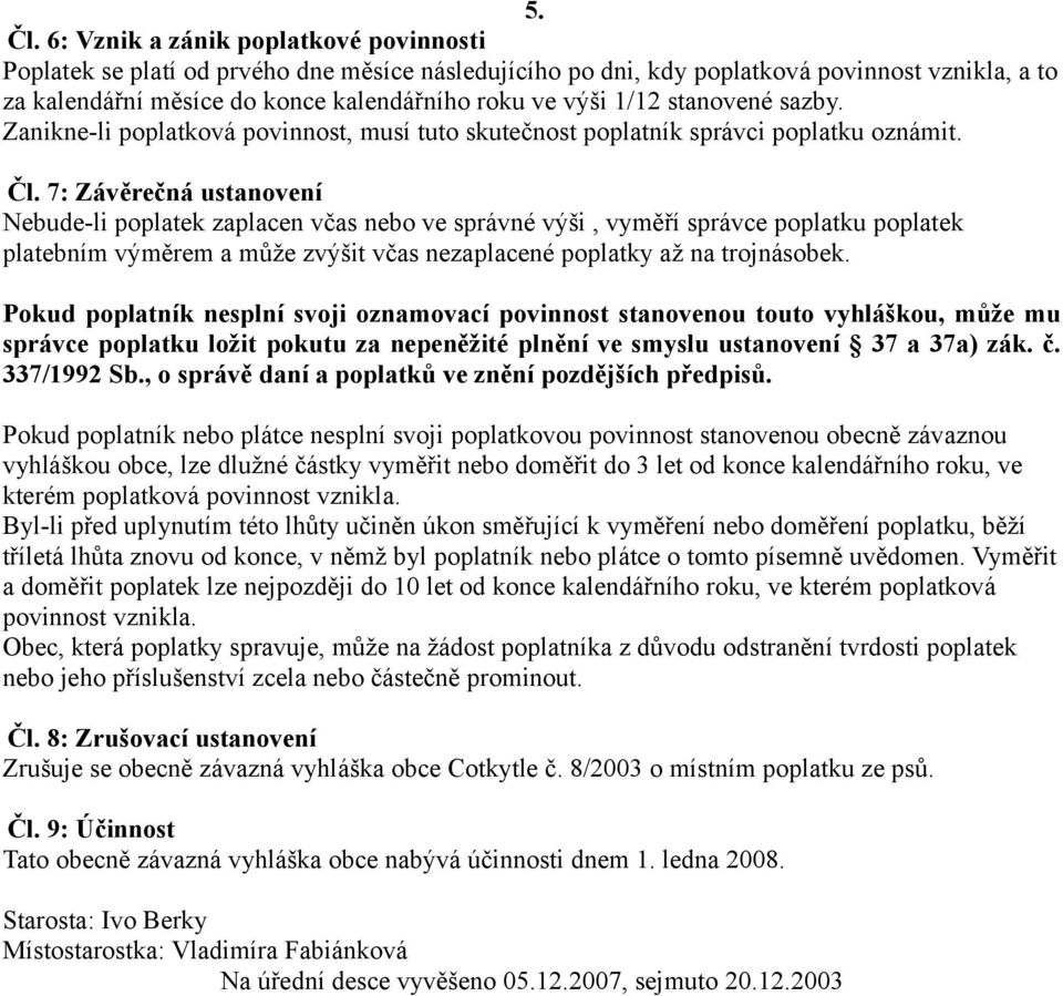 stanovené sazby. Zanikne-li poplatková povinnost, musí tuto skutečnost poplatník správci poplatku oznámit. Čl.