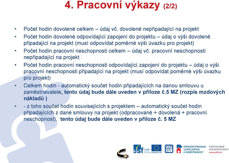 pracovní neschopnosti celkem údaj vč. pracovní neschopnosti nepřipadající na projekt.