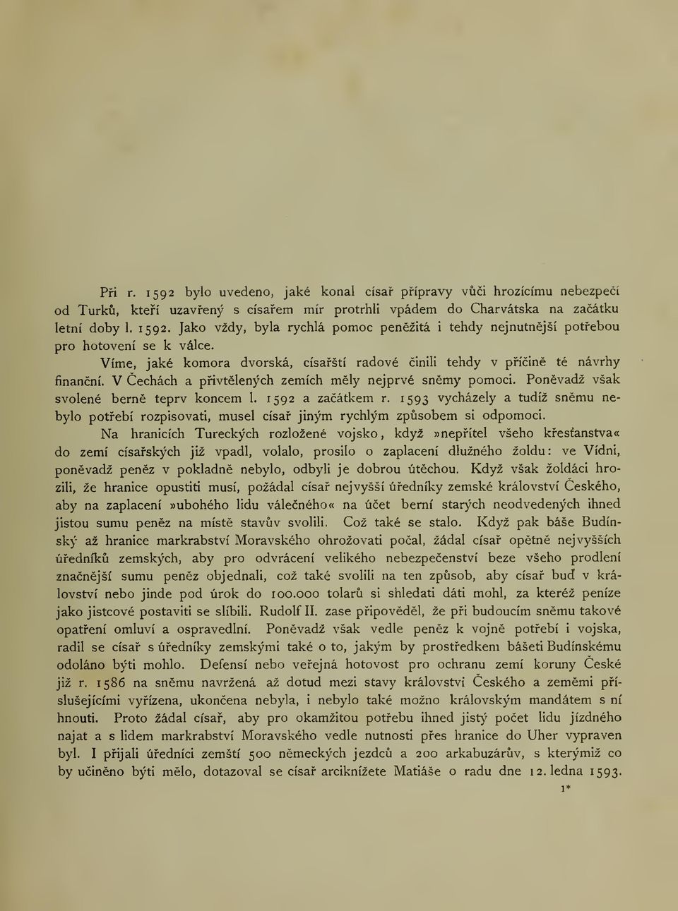 1593 vycházely a tudíž snmu nebylo potebí rozpisovati, musel císa jiným rychlým zpsobem si odpomoci.