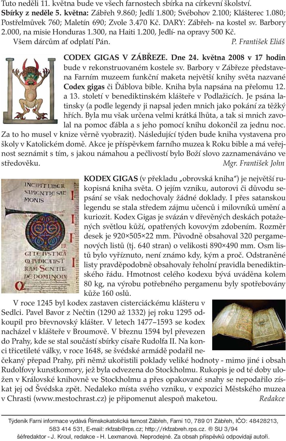 Dne 24. května 2008 v 17 hodin bude v rekonstruovaném kostele sv. Barbory v Zábřeze představena Farním muzeem funkční maketa největší knihy světa nazvané Codex gigas či Ďáblova bible.