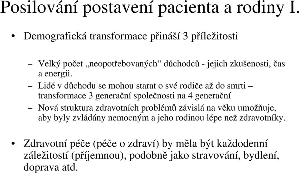 Lidé v důchodu se mohou starat o své rodiče až do smrti transformace 3 generační společnosti na 4 generační Nová struktura