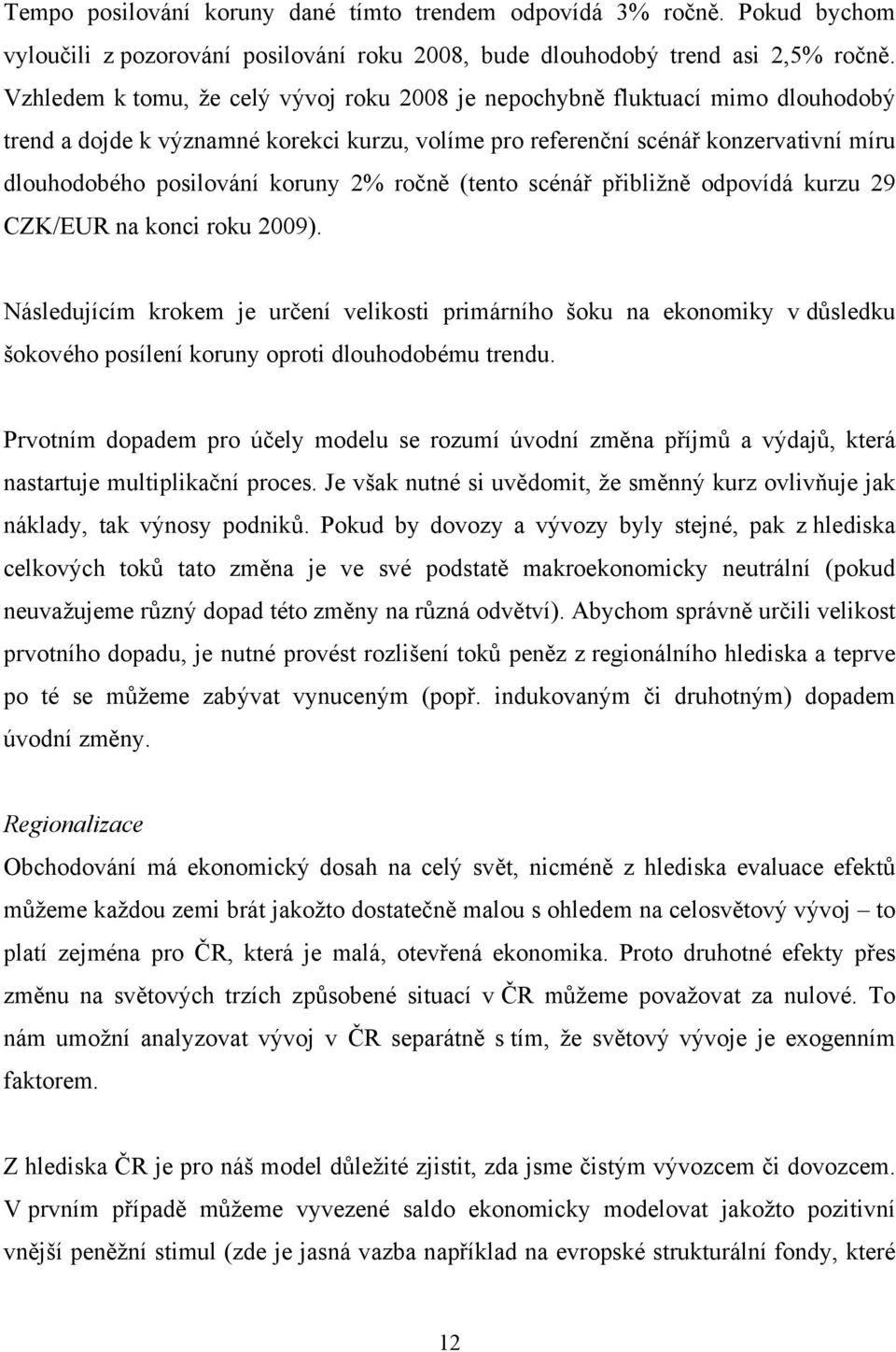 2% ročně (tento scénář přibližně odpovídá kurzu 29 CZK/EUR na konci roku 2009).