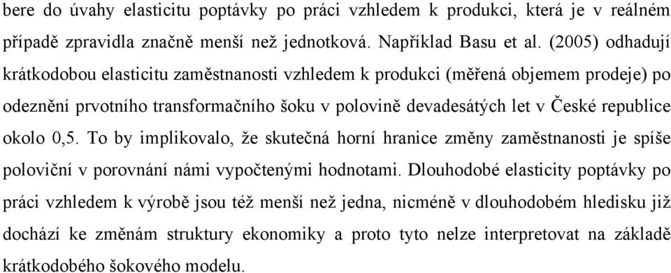 České republice okolo 0,5. To by implikovalo, že skutečná horní hranice změny zaměstnanosti je spíše poloviční v porovnání námi vypočtenými hodnotami.