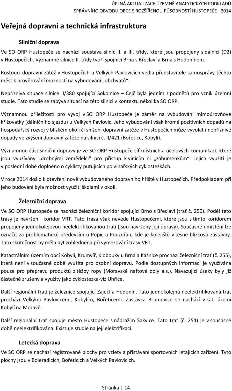 Rostoucí dopravní zátěž v Hustopečích a Velkých Pavlovicích vedla představitele samosprávy těchto měst k prověřování možností na vybudování obchvatů.