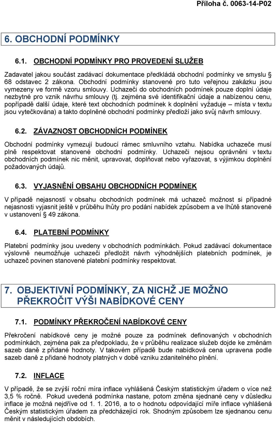 zejména své identifikační údaje a nabízenou cenu, popřípadě další údaje, které text obchodních podmínek k doplnění vyžaduje místa v textu jsou vytečkována) a takto doplněné obchodní podmínky předloží