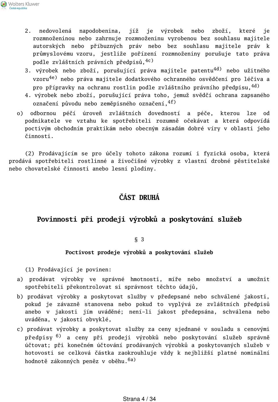 výrobek nebo zboží, poruující práva majitele patentu 4d) nebo užitného vzoru 4e) nebo práva majitele dodatkového ochranného osvědčení pro léčiva a pro přípravky na ochranu rostlin podle zvlátního