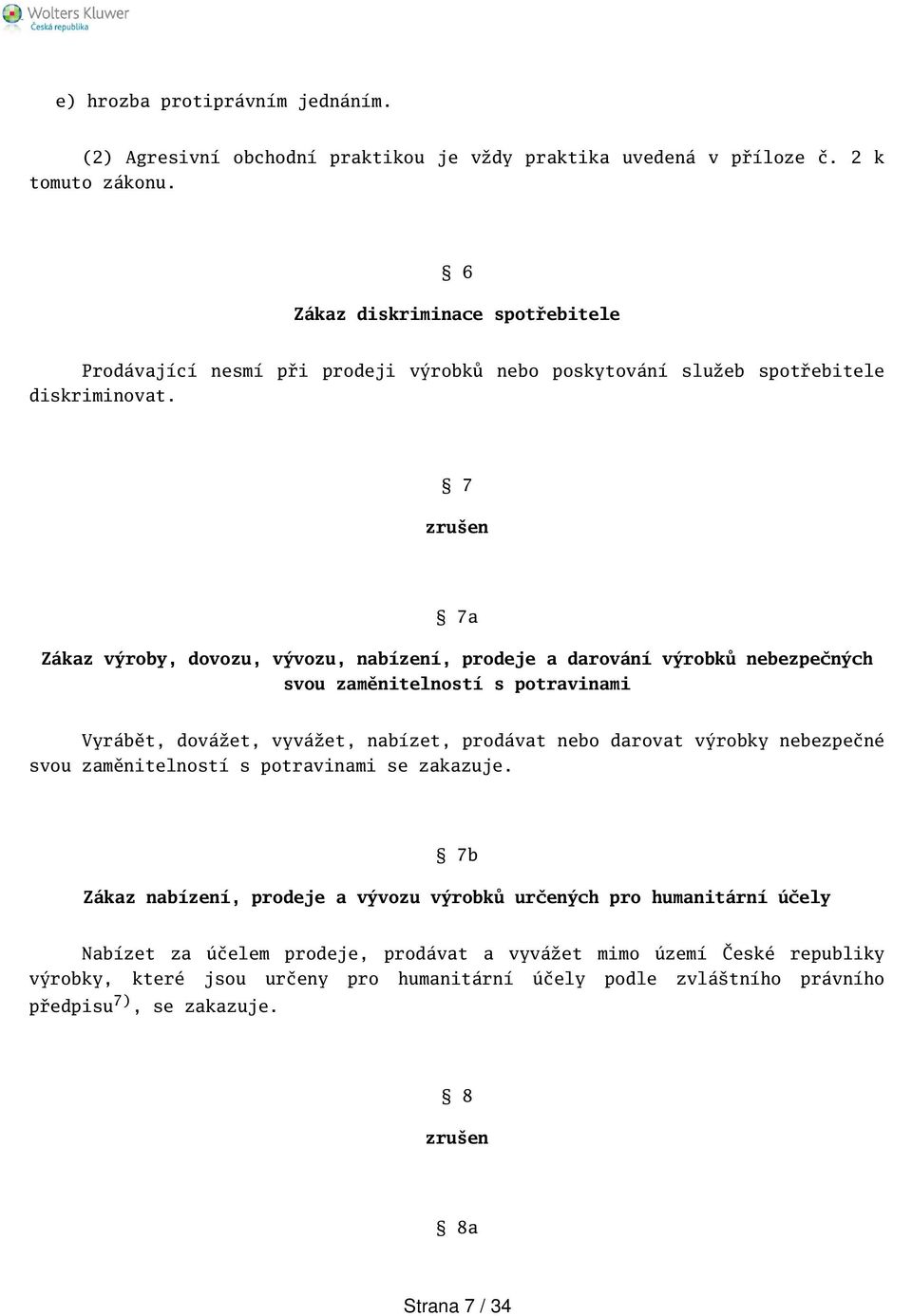 7 zruen 7a Zákaz výroby, dovozu, vývozu, nabízení, prodeje a darování výrobků nebezpečných svou zaměnitelností s potravinami Vyrábět, dovážet, vyvážet, nabízet, prodávat nebo darovat výrobky