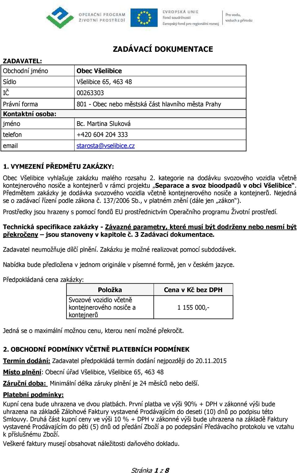 kategorie na dodávku svozového vozidla včetně kontejnerového nosiče a kontejnerů v rámci projektu Separace a svoz bioodpadů v obci Všelibice.