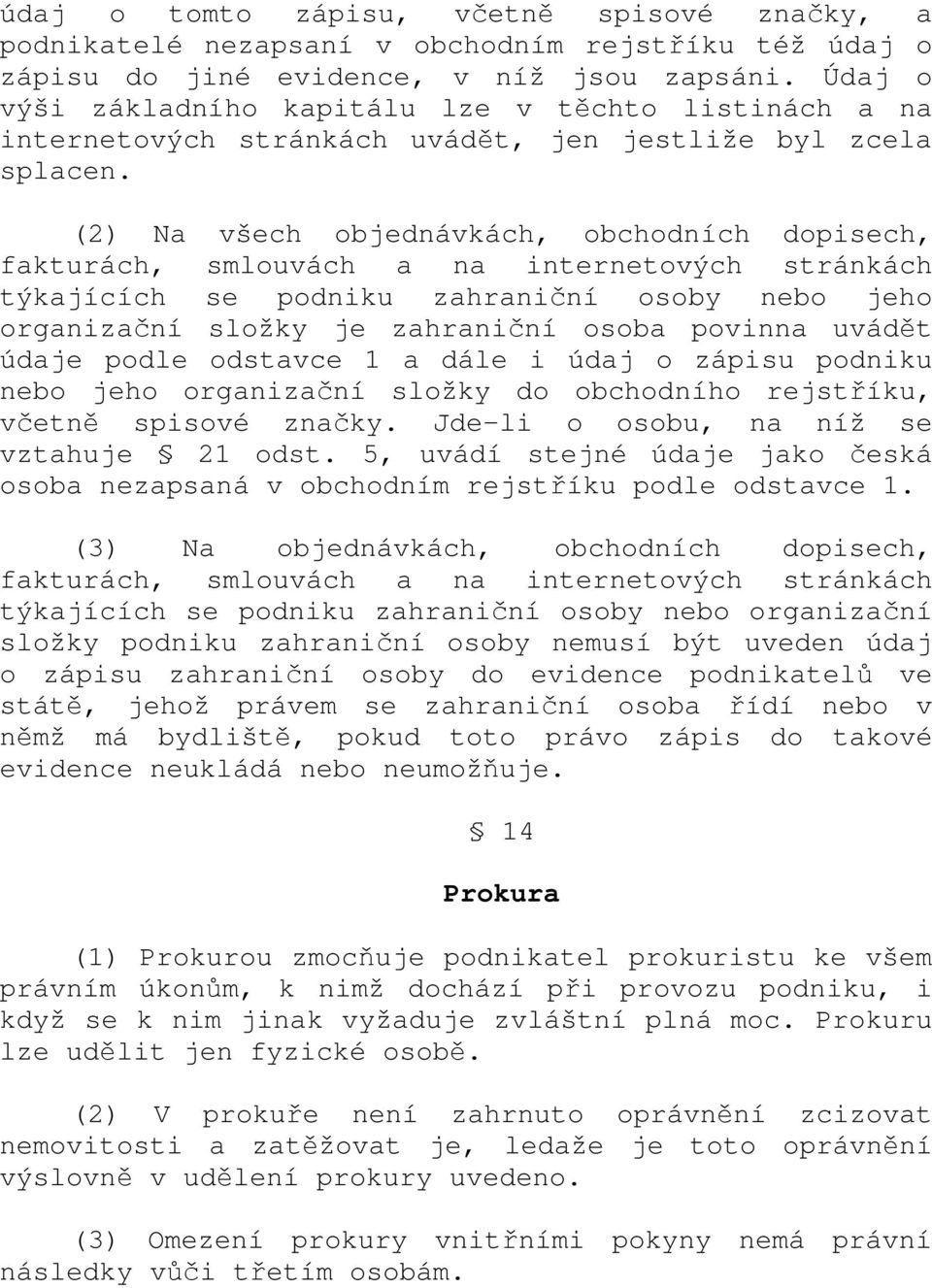 (2) Na všech objednávkách, obchodních dopisech, fakturách, smlouvách a na internetových stránkách týkajících se podniku zahraniční osoby nebo jeho organizační složky je zahraniční osoba povinna