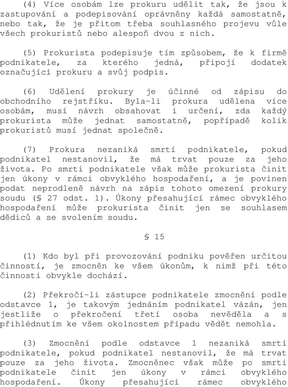 (6) Udělení prokury je účinné od zápisu do obchodního rejstříku.