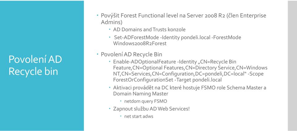 Feature,CN=Optional Features,CN=Directory Service,CN=Windows NT,CN=Services,CN=Configuration,DC=pondeli,DC=local -Scope ForestOrConfigurationSet