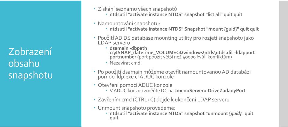 dit -ldapport portnumber (port použít větší než 40000 kvůli konfliktům) Nezavírat cmd! Po použití dsamain můžeme otevřít namountovanou AD databázi pomocí ldp.