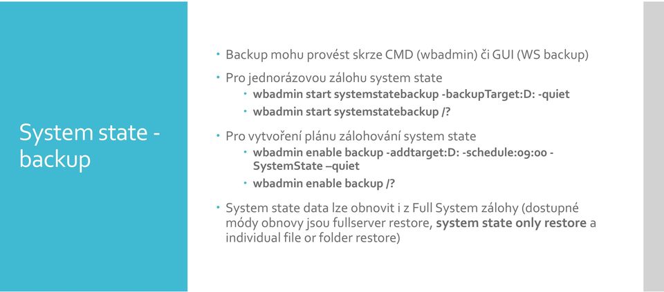 Pro vytvoření plánu zálohování system state wbadmin enable backup -addtarget:d: -schedule:09:00 - SystemState quiet wbadmin