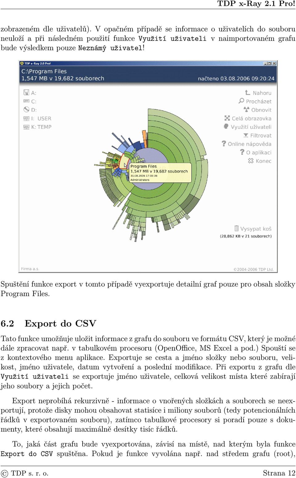 Spuštění funkce export v tomto případě vyexportuje detailní graf pouze pro obsah složky Program Files. 6.