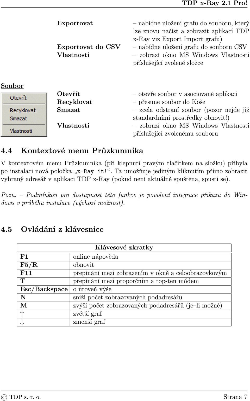 standardními prostředky obnovit!) zobrazí okno MS Windows Vlastnosti příslušející zvolenému souboru 4.