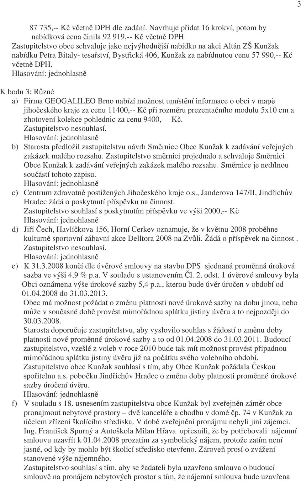 Bystřická 406, Kunžak za nabídnutou cenu 57 990,-- Kč včetně DPH.