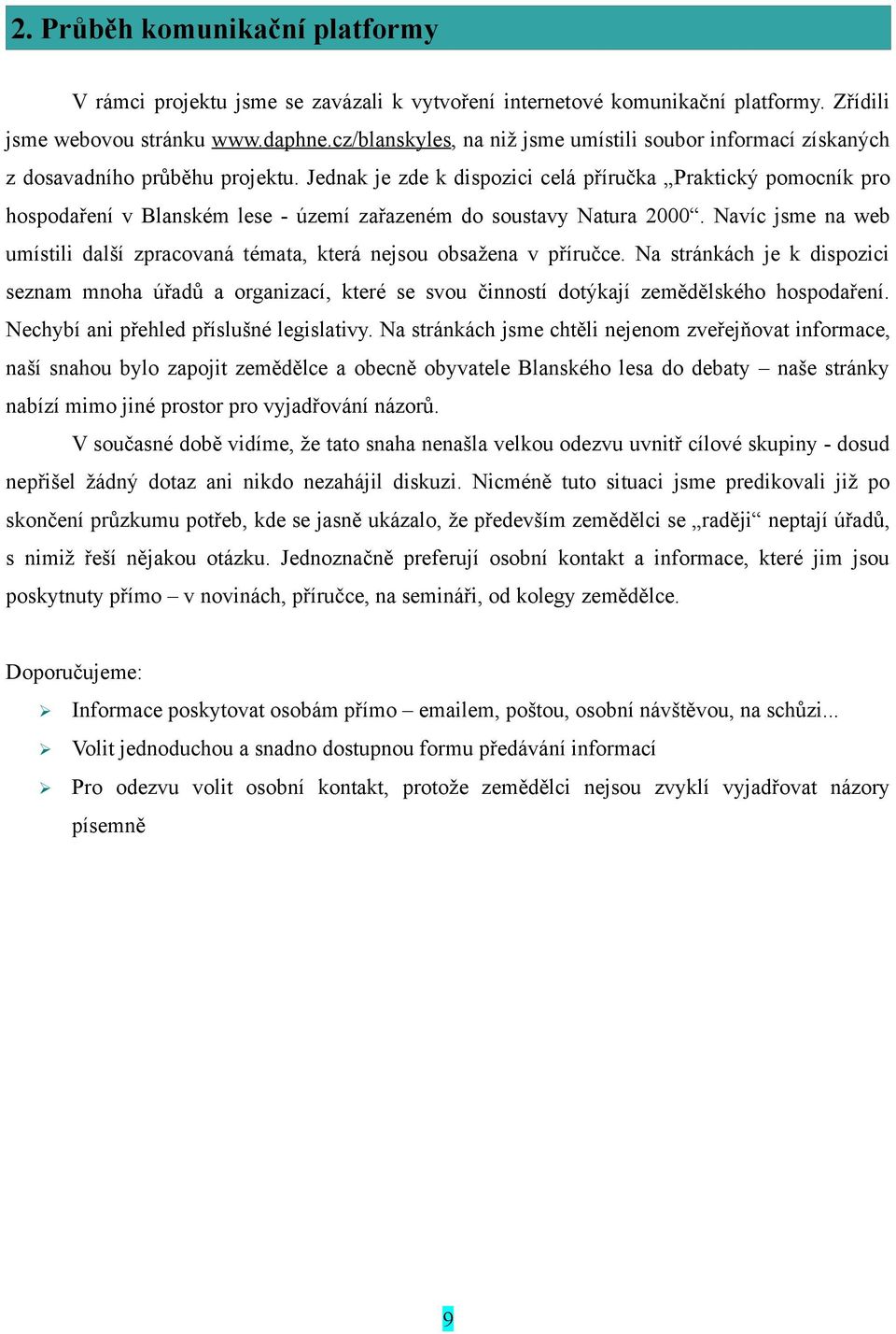 Jednak je zde k dispozici celá příručka Praktický pomocník pro hospodaření v Blanském lese - území zařazeném do soustavy Natura 2000.