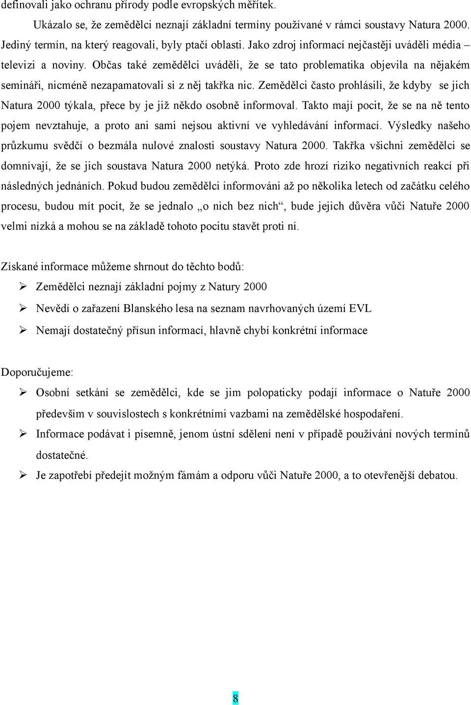 Občas také zemědělci uváděli, že se tato problematika objevila na nějakém semináři, nicméně nezapamatovali si z něj takřka nic.