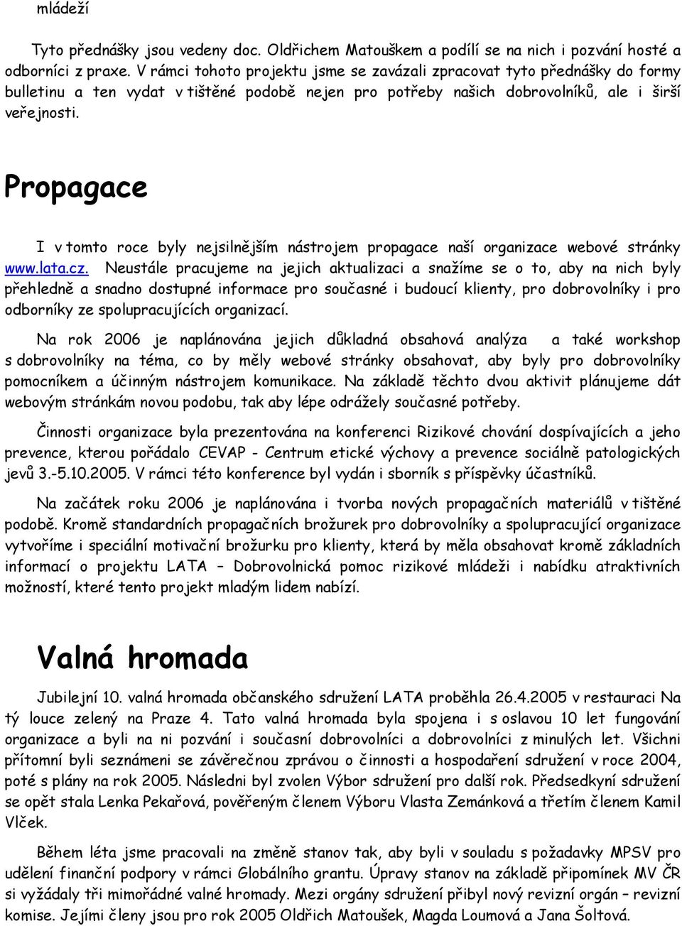 Propagace I v tomto roce byly nejsilnějším nástrojem propagace naší organizace webové stránky www.lata.cz.