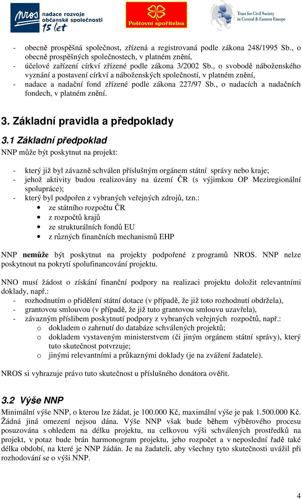 , o nadacích a nadačních fondech, v platném znění. 3. Základní pravidla a předpoklady 3.