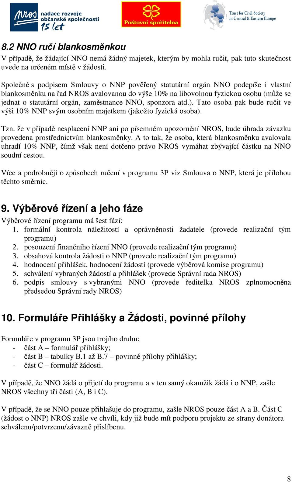 zaměstnance NNO, sponzora atd.). Tato osoba pak bude ručit ve výši 10% NNP svým osobním majetkem (jakožto fyzická osoba). Tzn.