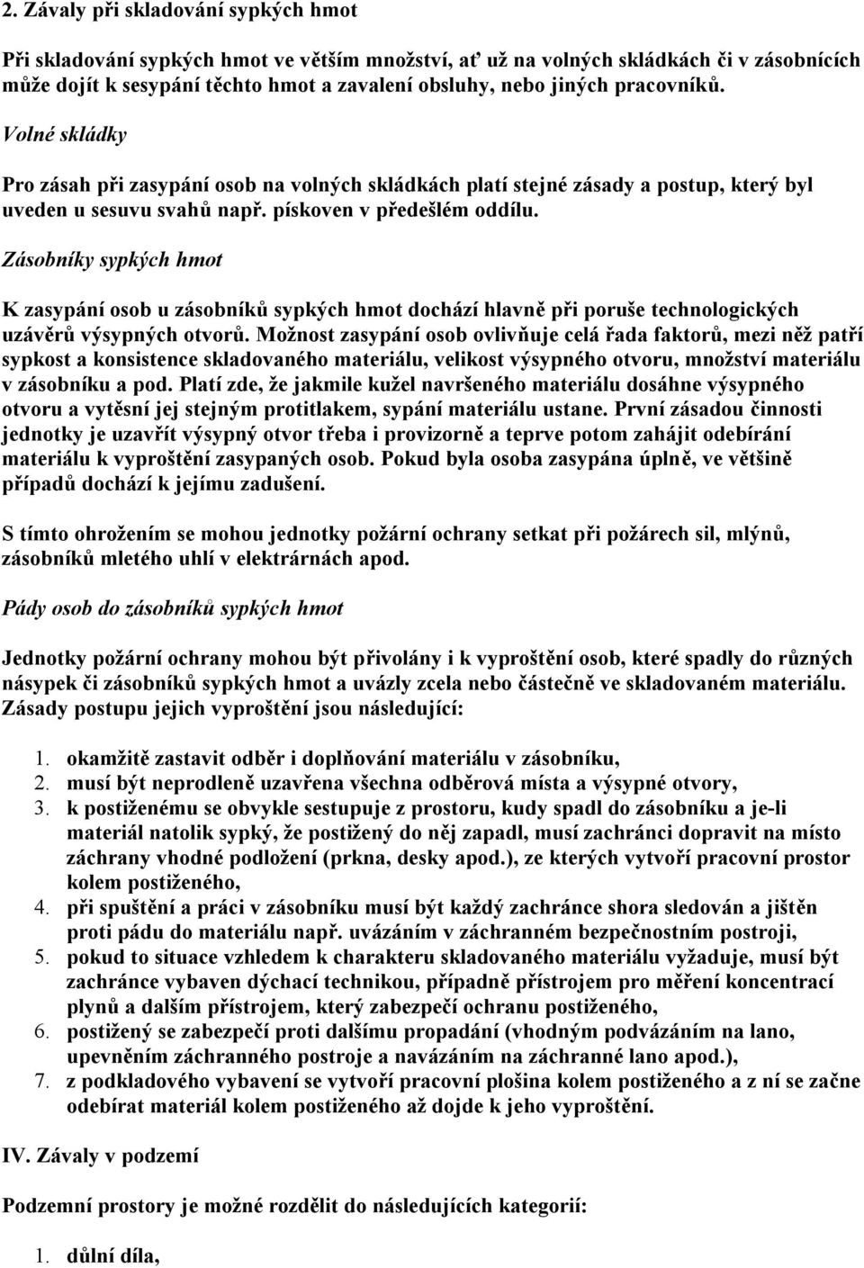 Zásobníky sypkých hmot K zasypání osob u zásobníků sypkých hmot dochází hlavně při poruše technologických uzávěrů výsypných otvorů.