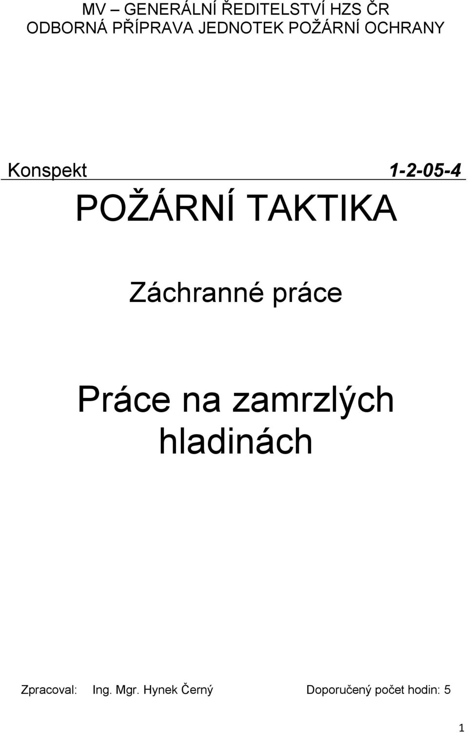 TAKTIKA Záchranné práce Práce na zamrzlých hladinách