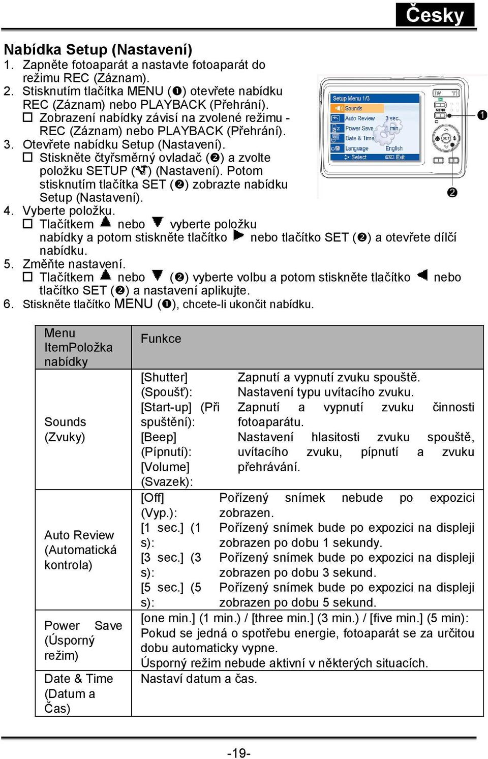 Potom stisknutím tlačítka SET ( ) zobrazte nabídku Setup (Nastavení). 4. Vyberte položku.