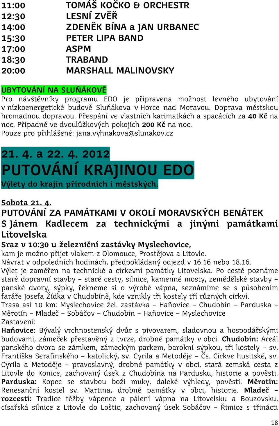 Případně ve dvoulůžkových pokojích 200 Kč na noc. Pouze pro přihlášené: jana.vyhnakova@slunakov.cz 21. 4.