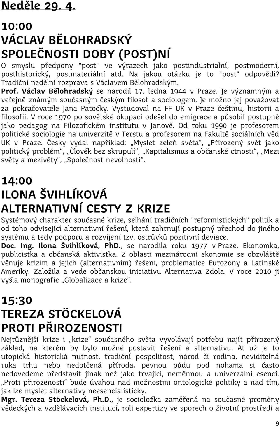 Je významným a veřejně známým současným českým filosof a sociologem. Je možno jej považovat za pokračovatele Jana Patočky. Vystudoval na FF UK v Praze češtinu, historii a filosofii.