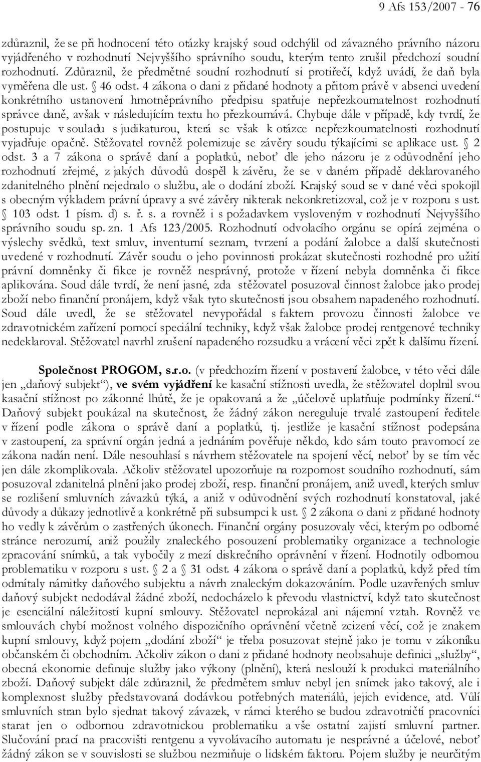 4 zákona o dani z přidané hodnoty a přitom právě v absenci uvedení konkrétního ustanovení hmotněprávního předpisu spatřuje nepřezkoumatelnost rozhodnutí správce daně, avšak v následujícím textu ho