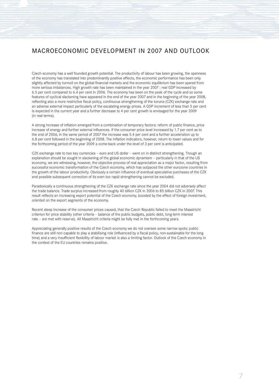 global financial markets and the economic equilibrium has been spared from more serious imbalances. High growth rate has been maintained in the year 2007 : real GDP increased by 6.